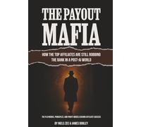 The Payout Mafia: How The Top Affiliates Are Still Robbing The Bank In A Post-AI World: The Playbooks, Principles, and Profit Models Behind Affiliate Success