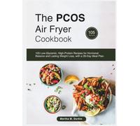 The PCOS Air Fryer Cookbook: 105 Low-Glycemic, High-Protein Recipes for Hormonal Balance and Lasting Weight Loss, with a 28-Day Meal Plan.