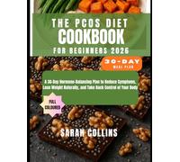 THE PCOS DIET AND COOKBOOK FOR BEGINNERS 2026: A 30-Day Hormone-Balancing Plan to Reduce Symptoms, Lose Weight Naturally, and Take Back Control of Your Body
