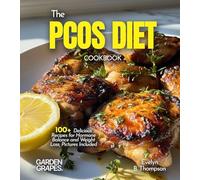 The PCOS Diet Cookbook: 100+ Delicious Recipes for Hormone Balance and Weight Loss, Pictures Included