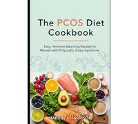 The PCOS Diet Cookbook: Easy, Hormone-Balancing Recipes for Women with Polycystic Ovary Syndrome