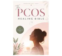 The PCOS Healing Bible: A Step-by-Step Plan to Reverse Symptoms, Balance Hormones & Restore Your Health Naturally
