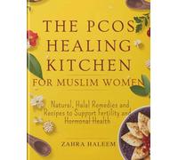 The PCOS Healing Kitchen for Muslim Women: Natural, Halal Remedies and Recipes to Support Fertility and Hormonal Health: 4 (Living Well with Deen)