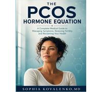THE PCOS HORMONE EQUATION: A Complete Guide To Managing Symptoms,Restoring Fertility And Reclaiming your Health