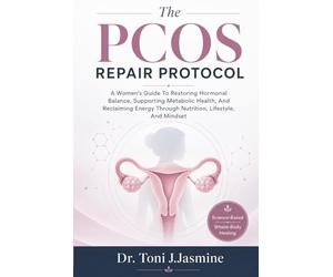 The PCOS Repair Protocol: A Women's Guide To Restoring Hormonal Balance, Supporting Metabolic Health, And Reclaiming Energy Through Nutrition, Lifestyle, And Mindset