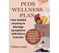 The PCOS Wellness Plan: Your Guided Journey to Manage Symptoms with Diet & Exercise: A 90-Day Food, Fitness & Habit Tracker with PCOS-Friendly Recipes, Workout Plans, and Educational Insights