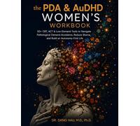 The PDA & AuDHD Women's Workbook: 50+ CBT, ACT & Low-Demand Tools to Navigate Pathological Demand Avoidance, Reduce Shame, and Build an Autonomy-First Life (The Neurodivergent High-Achiever Series)