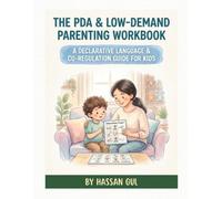 The PDA & Low-Demand Parenting Workbook for Kids: A Declarative Language & Co-Regulation Guide to Reduce Meltdowns, Build Autonomy, and Navigate Daily Routines with Pathological Demand Avoidance