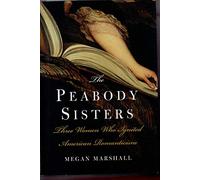 The Peabody Sisters: Three Women Who Ignited American Romanticism