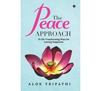 The Peace Approach: 31 Life Transforming Ways for Lasting Happiness