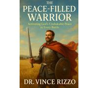 The Peace-Filled Warrior: Activating God’s Unshakable Peace in Every Battle (Warrior Series)