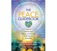The Peace Guidebook : How to Cultivate Hope, Healing, and Harmony for the Good of Humankind