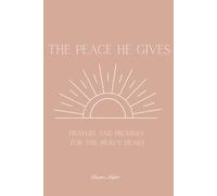 The Peace He Gives: Prayers and Promises for the Heavy Heart