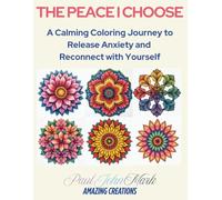 The Peace I Choose: A Calming Coloring Journey to Release Anxiety and Reconnect with Yourself