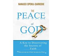 THE PEACE OF GOD: A key to discovering the secrets of faith