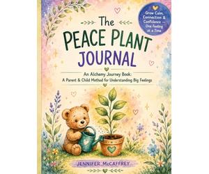 The Peace Plant Journal: A Parent and Child Method for Big Feelings