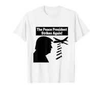 The Peace President Strikes Again Political Satire T-Shirt