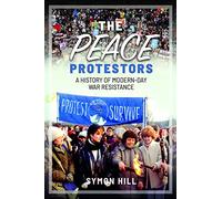 The Peace Protestors: A History of Modern-Day War Resistance
