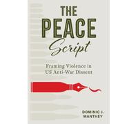 The Peace Script : Framing Violence in US Anti-War Dissent