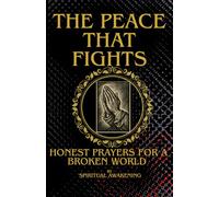 THE PEACE THAT FIGHTS: HONEST PRAYERS FOR A BROKEN WORLD