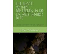 THE PEACE WITHIN | DER FRIEDEN IN DIR | LA PACE DENTRO DI TE: A Silent Companion Volume to Mara & Simon | Ein stiller Begleitband zu Mara & Simon | Un ... & Simon (Wenn das Herz den Kopf überredet)
