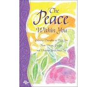 The Peace Within You: Calming Thoughts to Help You Slow Down, Let Go, and Discover Your Inner Joy