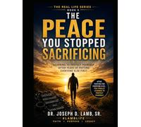 THE PEACE YOU STOPPED SACRIFICING: Learning to Protect Yourself After Years of Putting Everyone Else First (The Real Life Series)