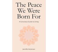 The Peace You Were Born For: A Conscious Guide to Living