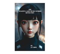 THE PEACEFUL ALIEN HUMAN HYBRID REVOLUTION