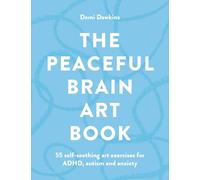 The Peaceful Brain Art Book: 55 self-soothing art exercises for ADHD, autism and anxiety