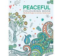 The Peaceful Colouring Book: Wonderful Images to Melt Your Worries Away (Arcturus Creative Colouring)