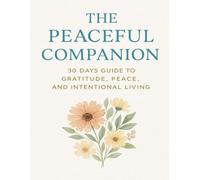 The Peaceful Companion: A 30-Day Guide to Gratitude, Peace, and Intentional Living
