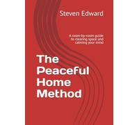 The Peaceful Home Method: A room-by-room guide to clearing space and calming your mind (Decluttering Collection)
