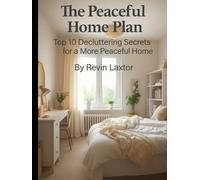 The Peaceful Home Plan: Top 10 Decluttering Secrets for a More Peaceful Home (The Calm Living Collection)
