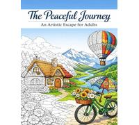 The Peaceful Journey: An Artistic Escape for Adults: Relaxing Landscapes and Inspirational Quotes for Stress Relief