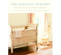 The Peaceful Nursery: Preparing a Home for Your Baby with Feng Shui