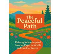 The Peaceful Path: Relaxing Nature-Inspired Coloring Pages for Adults and Outdoor Lovers (Coloring Books For Adults)