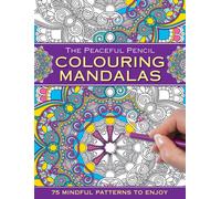 The Peaceful Pencil: Colouring Mandalas : 75 Mindful Patterns to Enjoy