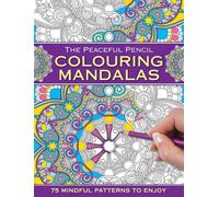 The Peaceful Pencil: Colouring Mandalas: 75 Mindful Patterns to Enjoy