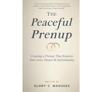 The Peaceful Prenup: Creating a Prenup That Respects Your Love, Future, & Individuality