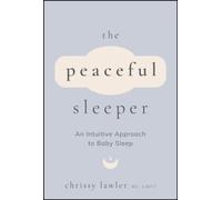 The Peaceful Sleeper : An Intuitive Approach to Baby Sleep