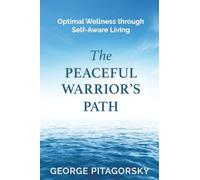 The Peaceful Warrior's Path: Optimal Wellness through Self-Aware Living