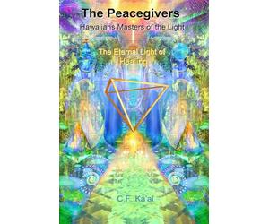 The Peacegivers Hawaiians, Masters of the Light the Eternal Light of Healing: 3