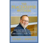 THE PEACEKEEPER WITHIN: The Fred Ramsdell Story: How One Discovery Transformed Immunology and Earned a Nobel Prize (THE NOBEL LEGACY)
