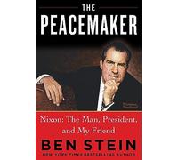 The Peacemaker: Nixon: The Man, President, and My Friend