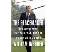 The Peacemaker: Ronald Reagan in the White House and the World