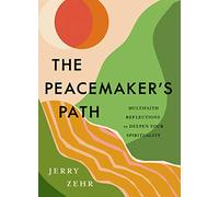 The Peacemaker's Path: Multifaith Reflections to Deepen Your Spirituality