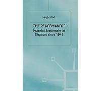 The Peacemakers: Peaceful Settlement of Disputes since 1945 (Peaceful Settlements of Disputes Since 1945)