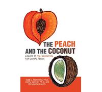 The Peach and the Coconut: A Guide to Collaboration for Global Teams
