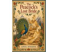 The Peacock’s Lost Bride: Jataka Tale Rhymes